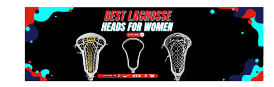 Best Lacrosse Heads for Women