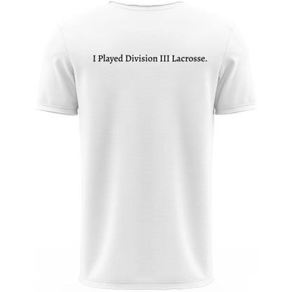 I Played Division III Lacrosse” Shirt | White | Shirt Collection